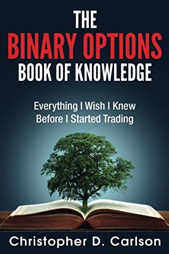 Read Online The Binary Options Book Of Knowledge Everything I Wish I Had Known Before I Started Trading 