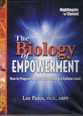 Read The Biology Of Empowerment How To Program Yourself To Succeed At A Cellular Level 