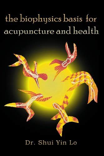 Read Online The Biophysics Basis For Acupuncture And Health 