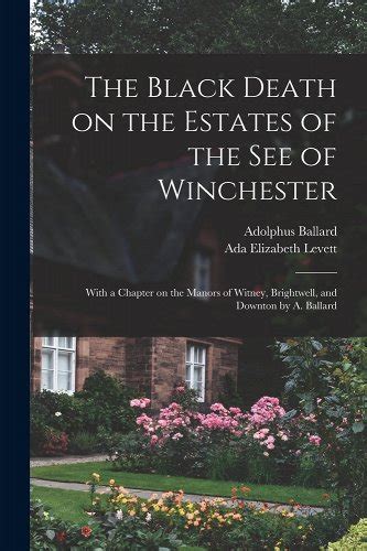 Read Online The Black Death On The Estates Of The See Of Winchester With A Chapter On The Manors Of Witney Brightwell And Downton By A Ballard 