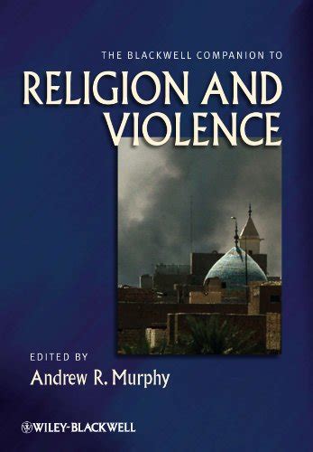 Read The Blackwell Companion To Religion And Violence 