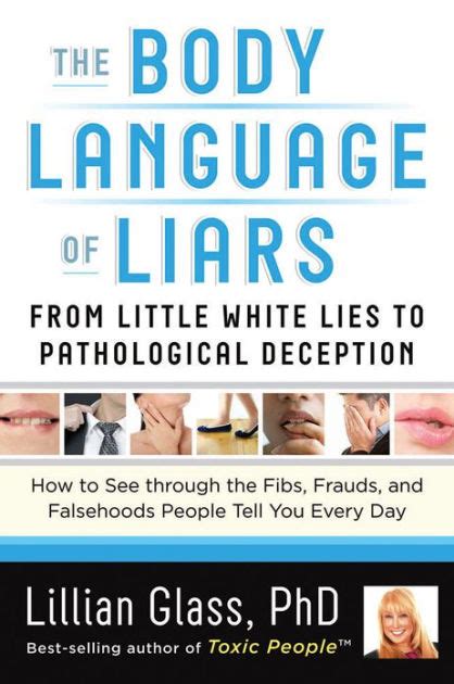 Download The Body Language Of Liars From Little White Lies To Pathological Deception How To See Through The Fibs Frauds And Falsehoods People Tell You Every Day 