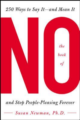Read Online The Book Of No 250 Way To Say It And Mean Stop People Pleasing Forever Susan Newman 