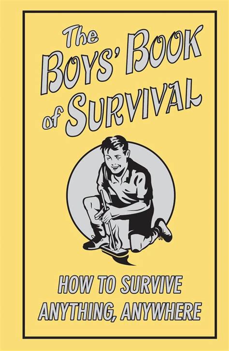 Full Download The Boys Book Of Survival How To Survive Anything Anywhere 