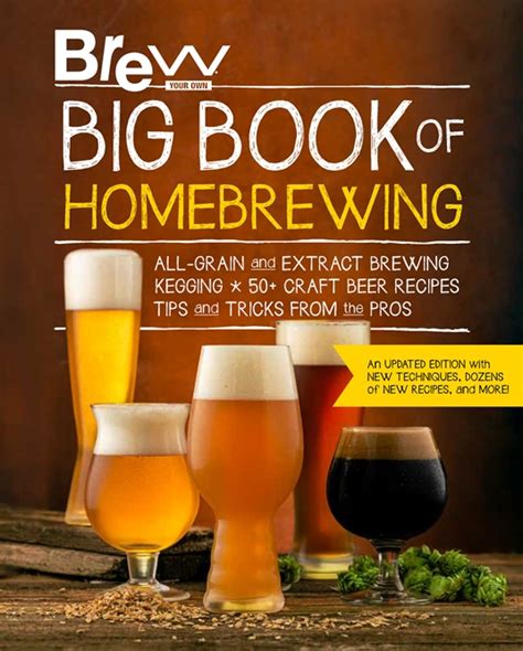 Read The Brew Your Own Big Book Of Homebrewing All Grain And Extract Brewing Kegging 50 Craft Beer Recipes Tips And Tricks From The Pros 