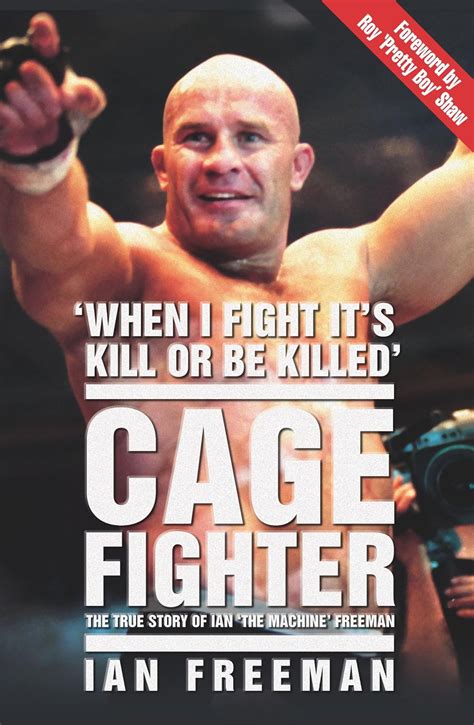 Full Download The Cage Fighter The True Story Of Ian The Machine Freeman 