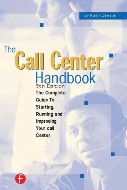 Download The Call Center Handbook The Complete Guide To Starting Running And Improving Your Call Center 