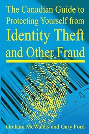 Read Online The Canadian Guide To Protecting Yourself From Identity Theft And Other Fraud 