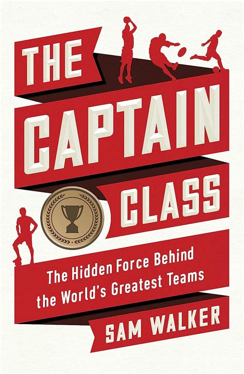 Full Download The Captain Class The Hidden Force Behind The World S Greatest Teams 