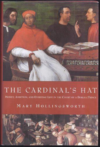 Read Online The Cardinals Hat Money Ambition And Everyday Life In The Court Of A Borgia Prince Money Ambition And Housekeeping In A Renaissance Court 