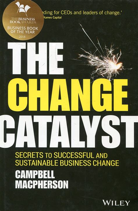 Read Online The Change Catalyst Secrets To Successful And Sustainable Business Change 