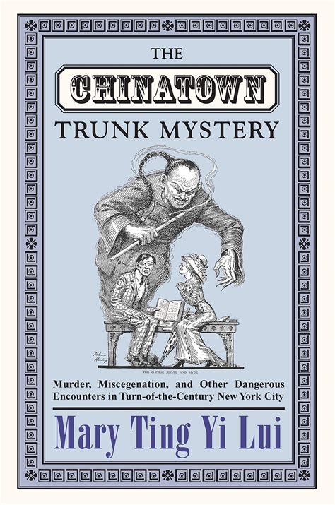 Full Download The Chinatown Trunk Mystery Murder Miscegenation And Other Dangerous Encounters In Turn Of The Century New York City 
