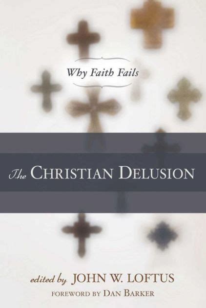 Read The Christian Delusion Why Faith Fails John W Loftus 