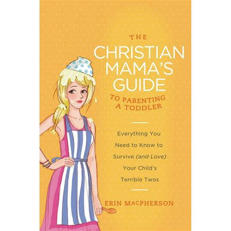 Read The Christian Mamas Guide To Parenting A Toddler Everything You Need To Know To Survive And Love Your Childs Terrible Twos Christian Mamas Guide Series 