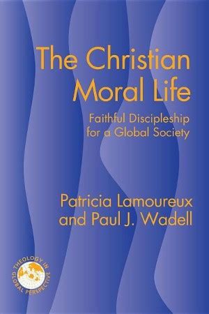 Read The Christian Moral Life Faithful Discipleship For A Global Society Theology In Global Perspective 