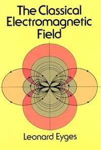 Read The Classical Electromagnetic Field Leonard Eyges 