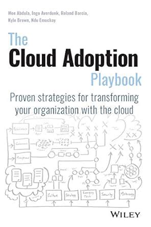 Read The Cloud Adoption Playbook Proven Strategies For Transforming Your Organization With The Cloud 