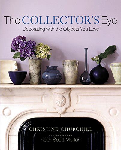 Download The Collectors Eye Decorating With The Objects You Love 