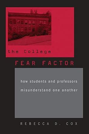 Read Online The College Fear Factor How Students And Professors Misunderstand One Another 