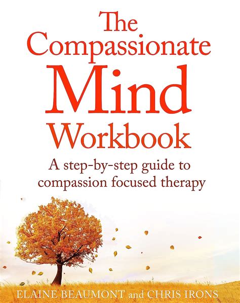 Read Online The Compassionate Mind Workbook A Step By Step Guide To Developing Your Compassionate Self 
