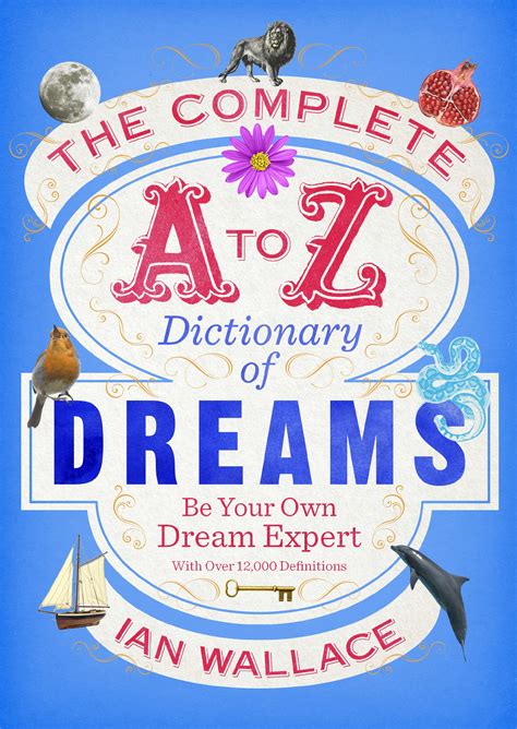 Download The Complete A To Z Dictionary Of Dreams Be Your Own Dream Expert 