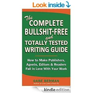 Download The Complete Bullshit Free And Totally Tested Writing Guide How To Make Publishers Agents Editors Readers Fall In Love With Your Work 