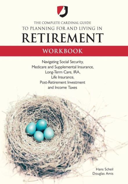 Read The Complete Cardinal Guide To Planning For And Living In Retirement Workbook Navigating Social Security Medicare And Supplemental Insurance Long Term Post Retirement Investment And Income Taxes 