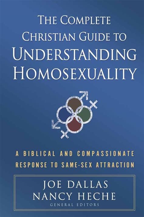 Read The Complete Christian Guide To Understanding Homosexuality A Biblical And Compassionate Response To Same Sex Attraction 