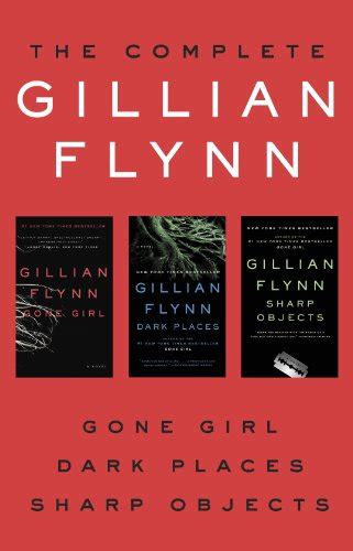 Read The Complete Gillian Flynn Gone Girl Dark Places Sharp Objects Kindle Edition 