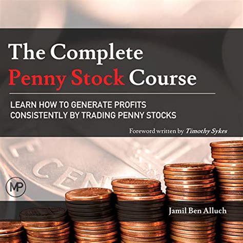 Full Download The Complete Penny Stock Course Learn How To Generate Profits Consistently By Trading Penny Stocks 