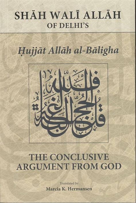 Download The Conclusive Argument From God Shah Wali Allah Of Delhis Hujjat Allah Al Baligha Islamic Philosophy Theology And Science Islamic Philosophy Theology Science 