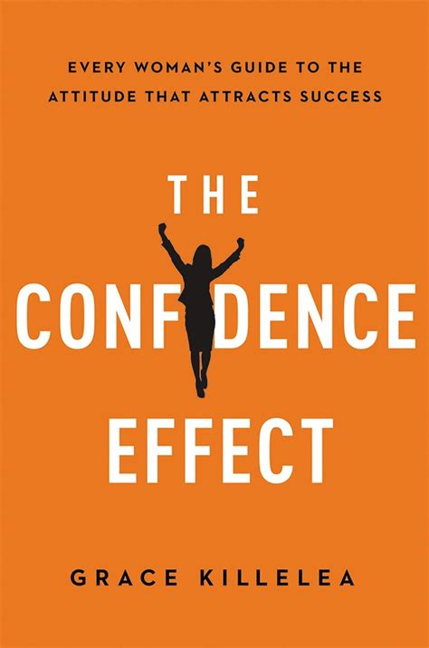 Read Online The Confidence Effect Every Womans Guide To The Attitude That Attracts Success 