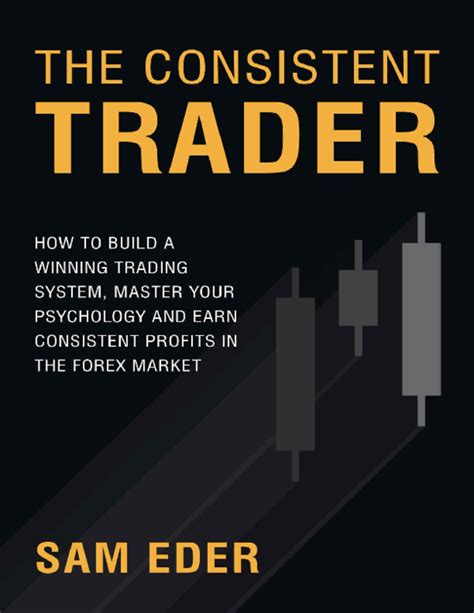 Download The Consistent Trader How To Build A Winning Trading System Master Your Psychology And Earn Consistent Profits In The Forex Market 
