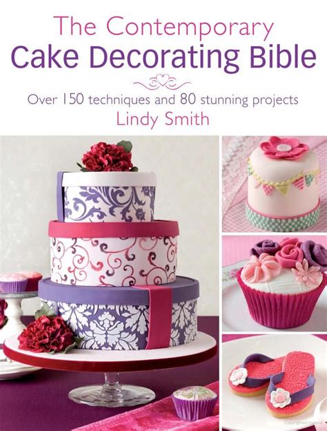 Read The Contemporary Cake Decorating Bible Over 150 Techniques And 80 Stunning Projects 