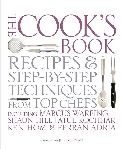 Read Online The Cooks Book Step By Step Techniques Recipes For Success Every Time From The Worlds Top Chefs Including Marcus Wareing Shaun Hill Ken Hom Shaun Hill Ken Hom And Charlie Trotter 