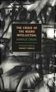 Read Online The Crisis Of Negro Intellectual A Historical Analysis Failure Black Leadership Harold Cruse 