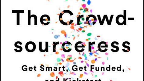 Read Online The Crowdsourceress Get Smart Get Funded And Kickstart Your Next Big Idea 
