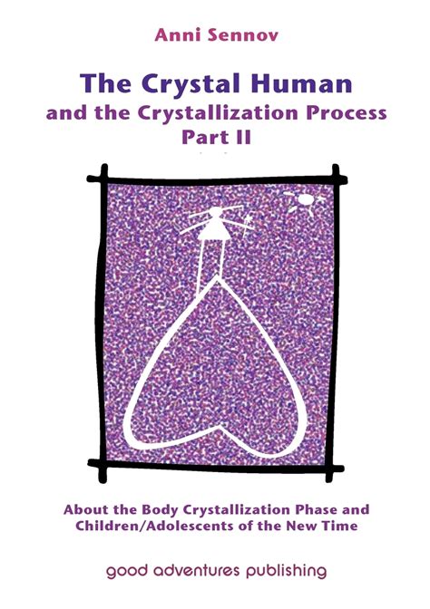 Full Download The Crystal Human And The Crystallization Process Part Ii About The Body Crystallization Phase And Childrenadolescents Of The New Time 