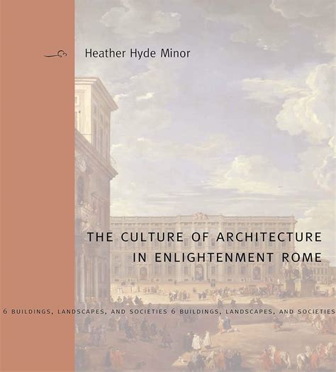 Read The Culture Of Architecture In Enlightenment Rome Buildings Landscapes And Societies 