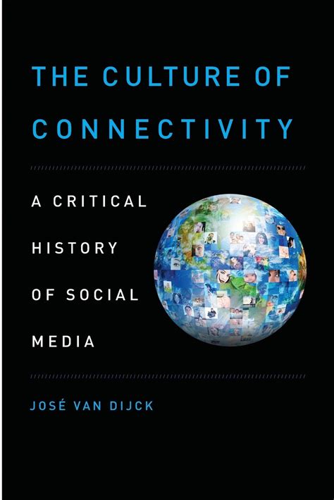 Read The Culture Of Connectivity A Critical History Of Social Media 