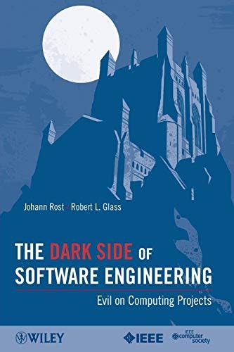 Read Online The Dark Side Of Software Engineering Evil On Computing Projects 