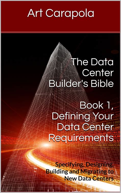 Read Online The Data Center Builders Bible Book 1 Defining Your Data Center Requirements Specifying Designing Building And Migrating To New Data Centers 