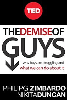 Read The Demise Of Guys Why Boys Are Struggling And What We Can Do About It Kindle Edition Philip G Zimbardo 