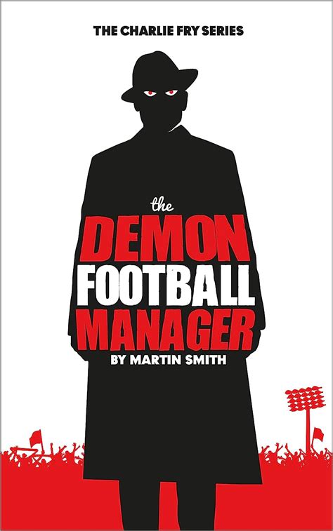 Read Online The Demon Football Manager Books For Kids Football Story For Boys 7 12 The Charlie Fry Series 