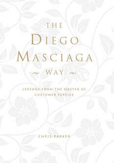 Full Download The Diego Masciaga Way Lessons From The Master Of Customer Service 