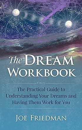 Download The Dream Workbook A Practical Guide To Understanding Your Dreams And Having Them Work For You 