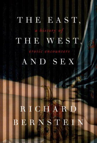 Full Download The East West And Sex A History Of Erotic Encounters Richard Bernstein 