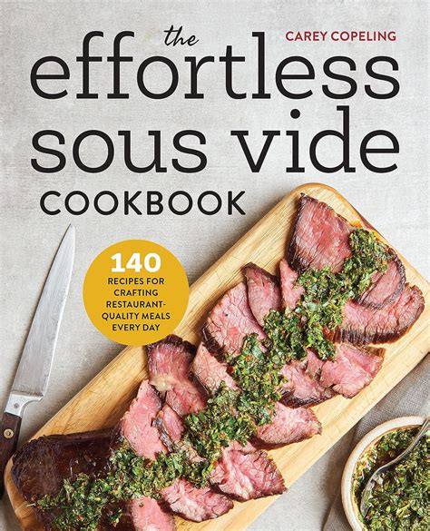 Full Download The Effortless Sous Vide Cookbook 140 Recipes For Crafting Restaurant Quality Meals Every Day 