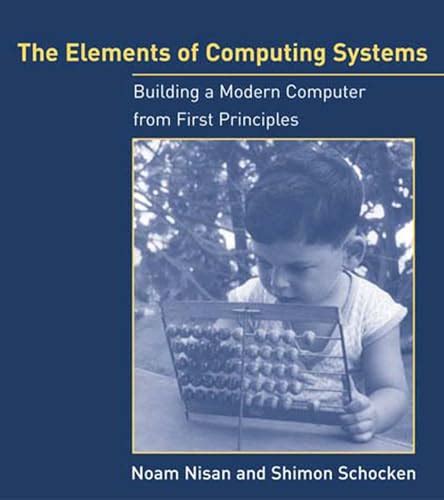 Download The Elements Of Computing Systems Building A Modern Computer From First Principles 