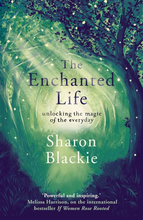 Full Download The Enchanted Life Unlocking The Magic Of The Everyday 